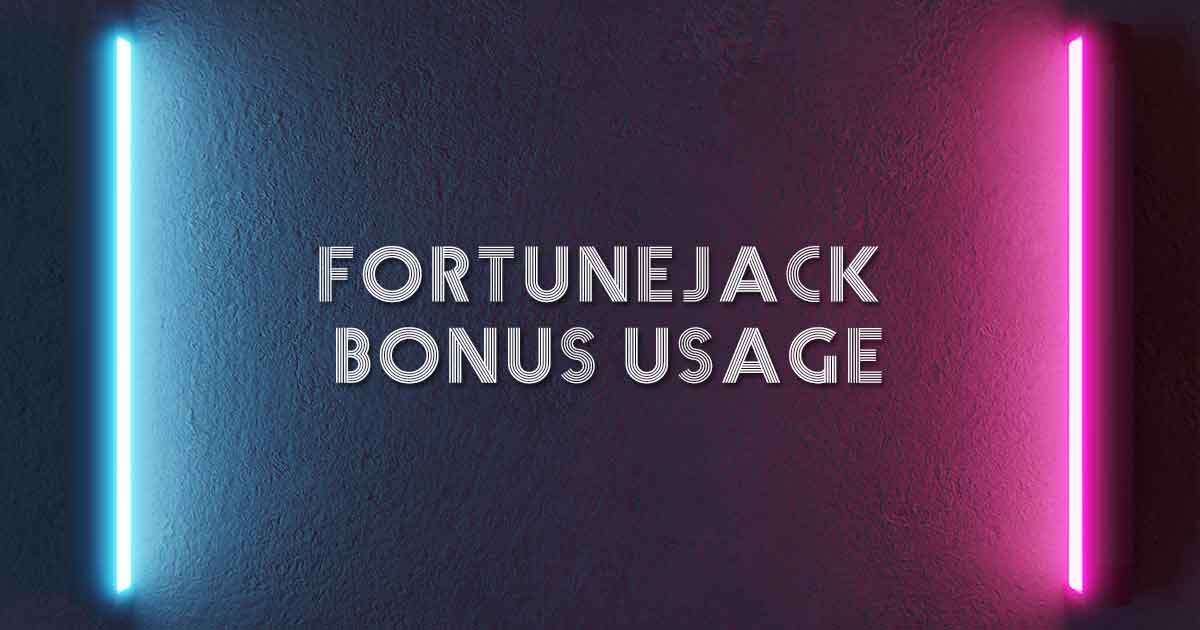 Fortunejack Bonus Usage
