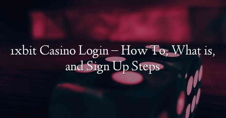 1xbit Casino Login – How To, What is, and Sign Up Steps