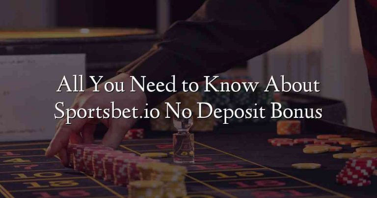 All You Need to Know About Sportsbet.io No Deposit Bonus
