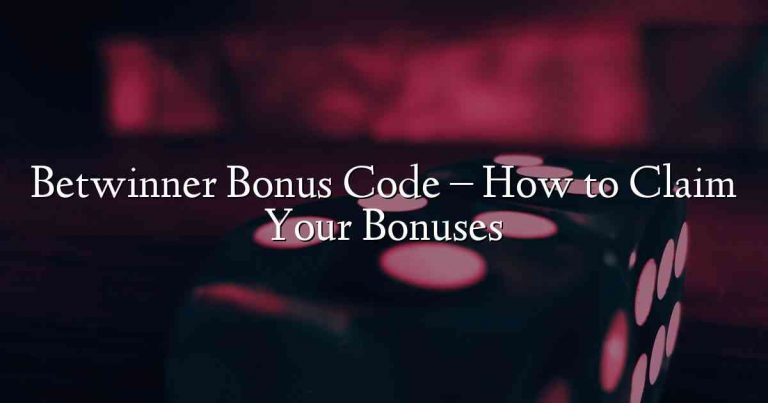 Betwinner Bonus Code – How to Claim Your Bonuses
