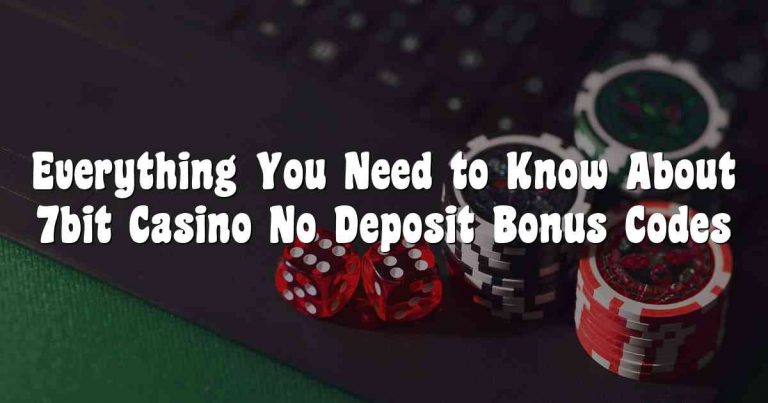 Everything You Need to Know About 7bit Casino No Deposit Bonus Codes