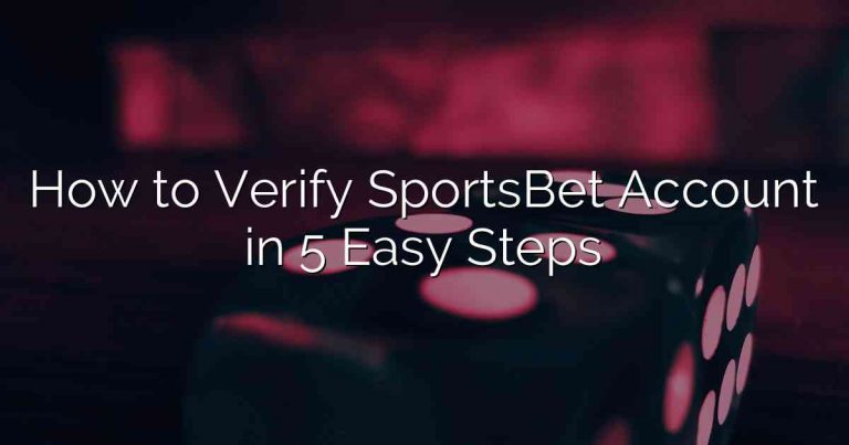 How to Verify SportsBet Account in 5 Easy Steps