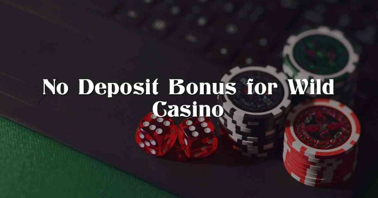 No Deposit Bonus for Wild Casino