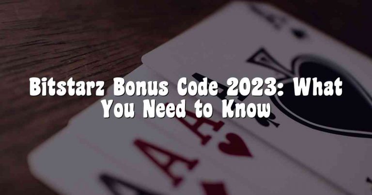 Bitstarz Bonus Code 2023: What You Need to Know