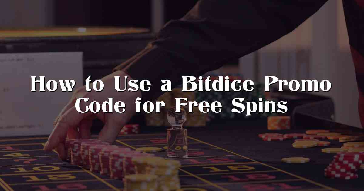 How to Use a Bitdice Promo Code for Free Spins