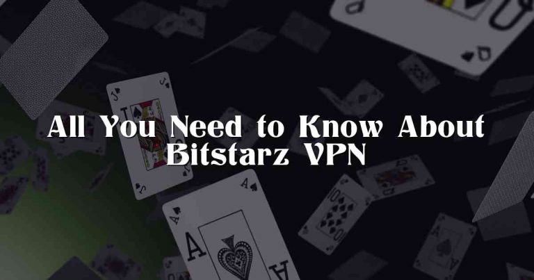 All You Need to Know About Bitstarz VPN