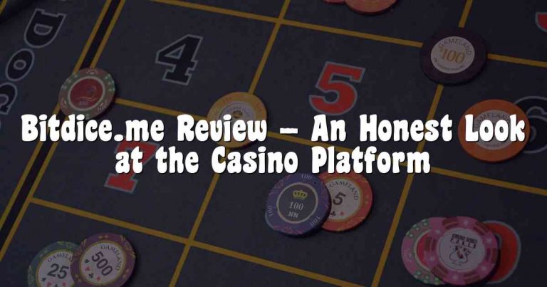Bitdice.me Review – An Honest Look at the Casino Platform