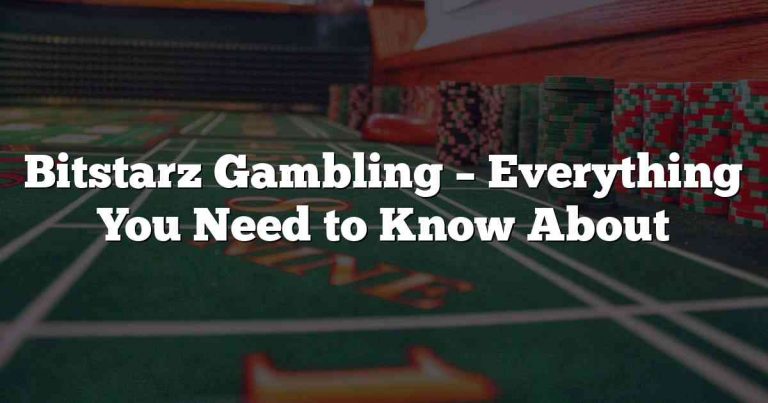 Bitstarz Gambling – Everything You Need to Know About