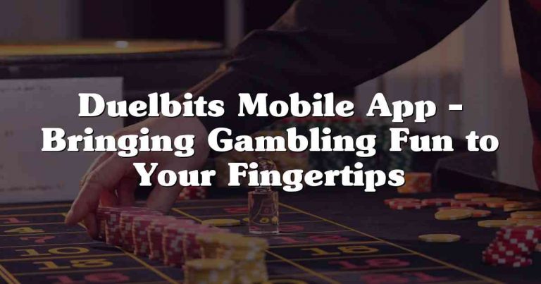 Duelbits Mobile App – Bringing Gambling Fun to Your Fingertips