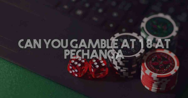 Can You Gamble At 18 At Pechanga