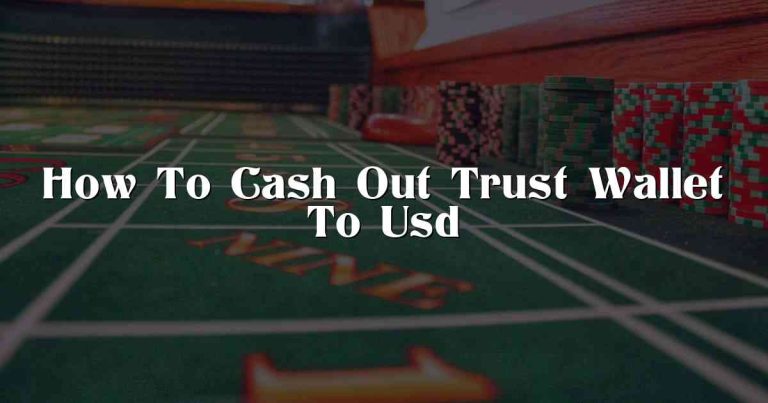 How To Cash Out Trust Wallet To Usd