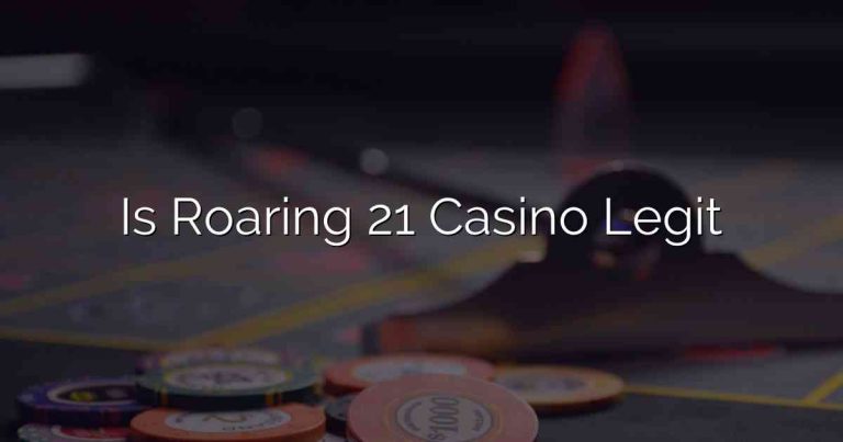 Is Roaring 21 Casino Legit