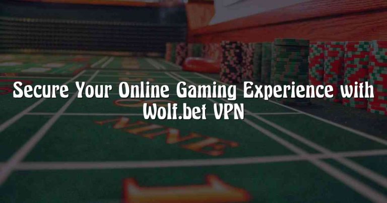 Secure Your Online Gaming Experience with Wolf.bet VPN