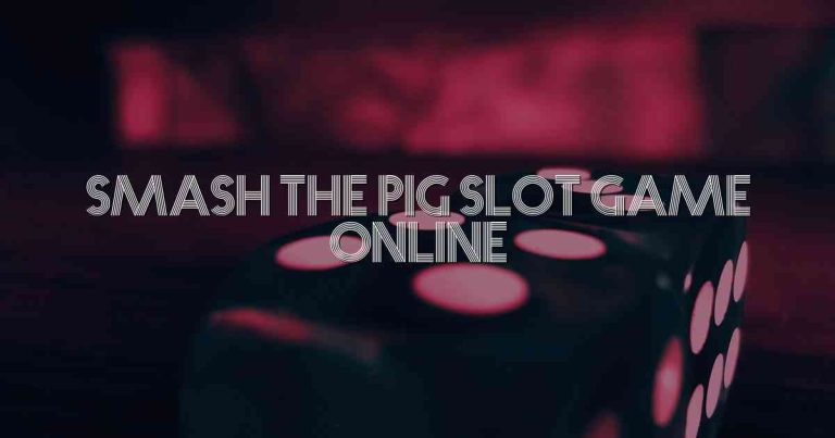 Smash The Pig Slot Game Online