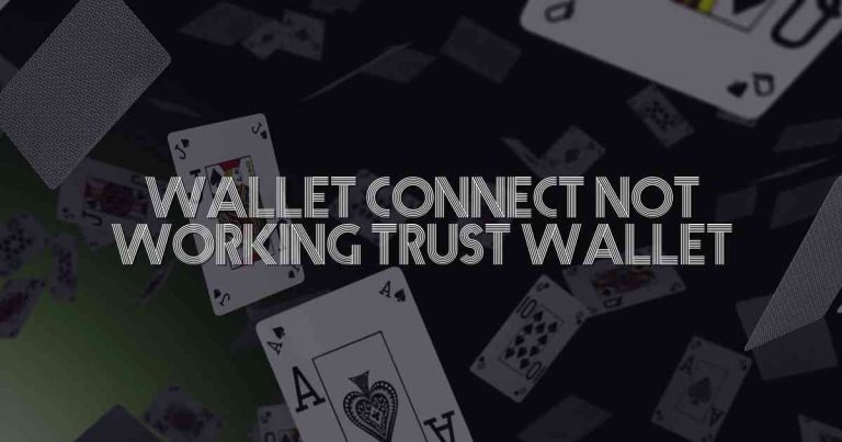 Wallet Connect Not Working Trust Wallet