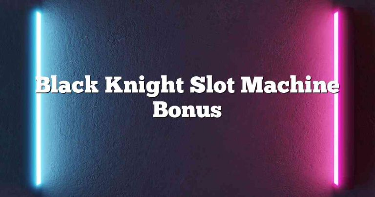 Black Knight Slot Machine Bonus
