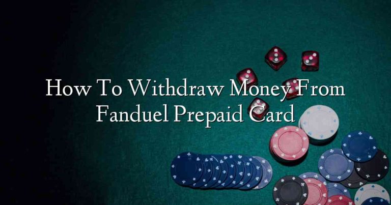 How To Withdraw Money From Fanduel Prepaid Card