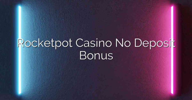 Rocketpot Casino No Deposit Bonus